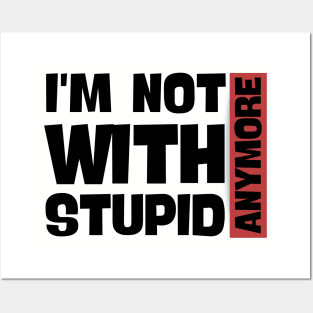 I'm Not With Stupid Anymore- Funny Quotes Posters and Art